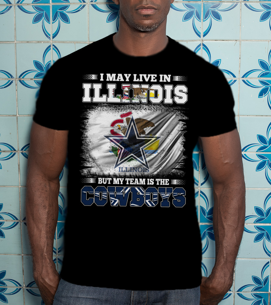 I May Live In Illinois But My Team Is The Cowboys Flag T-Shirt
