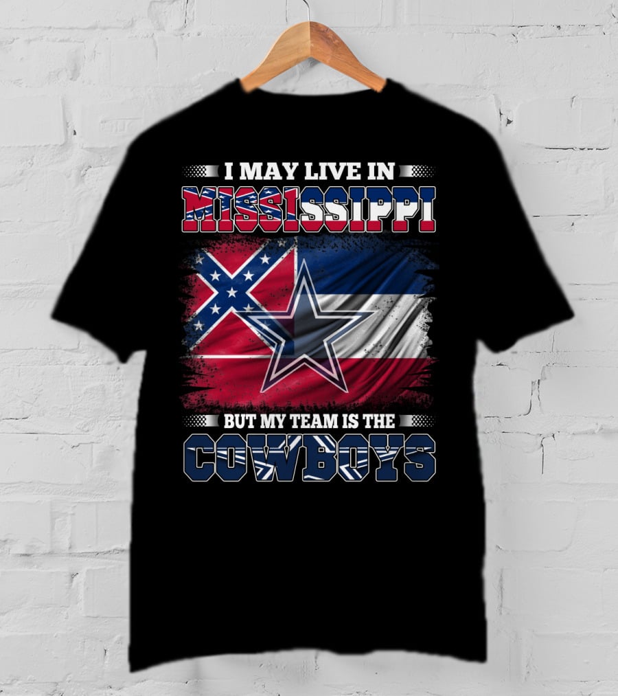 I May Live In Mississippi But My Team Is The Cowboys Flag T-Shirt