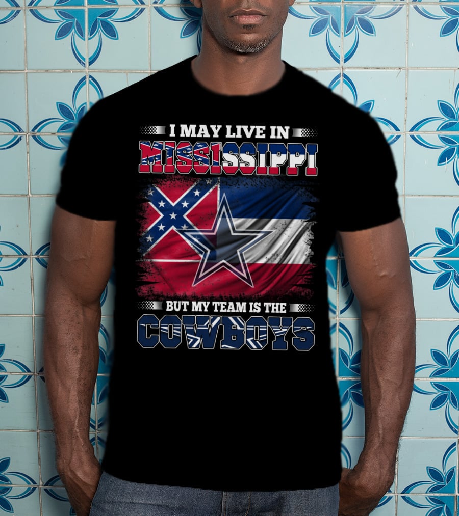 I May Live In Mississippi But My Team Is The Cowboys Flag T-Shirt