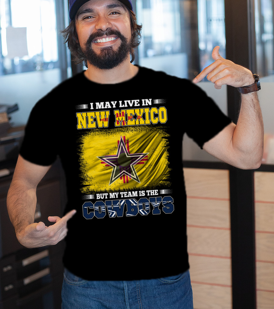 I May Live In New Mexico But My Team Is The Cowboys Star T-Shirt