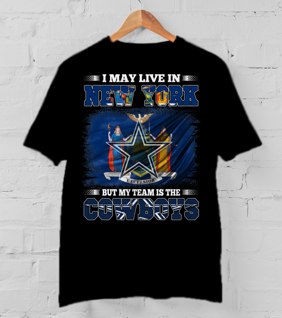 I May Live In New York But My Team Is The Cowboys T-Shirt