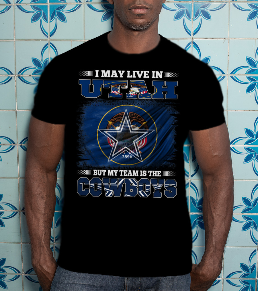 I May Live In Utah But My Team Is The Cowboys Star And Flag T-Shirt