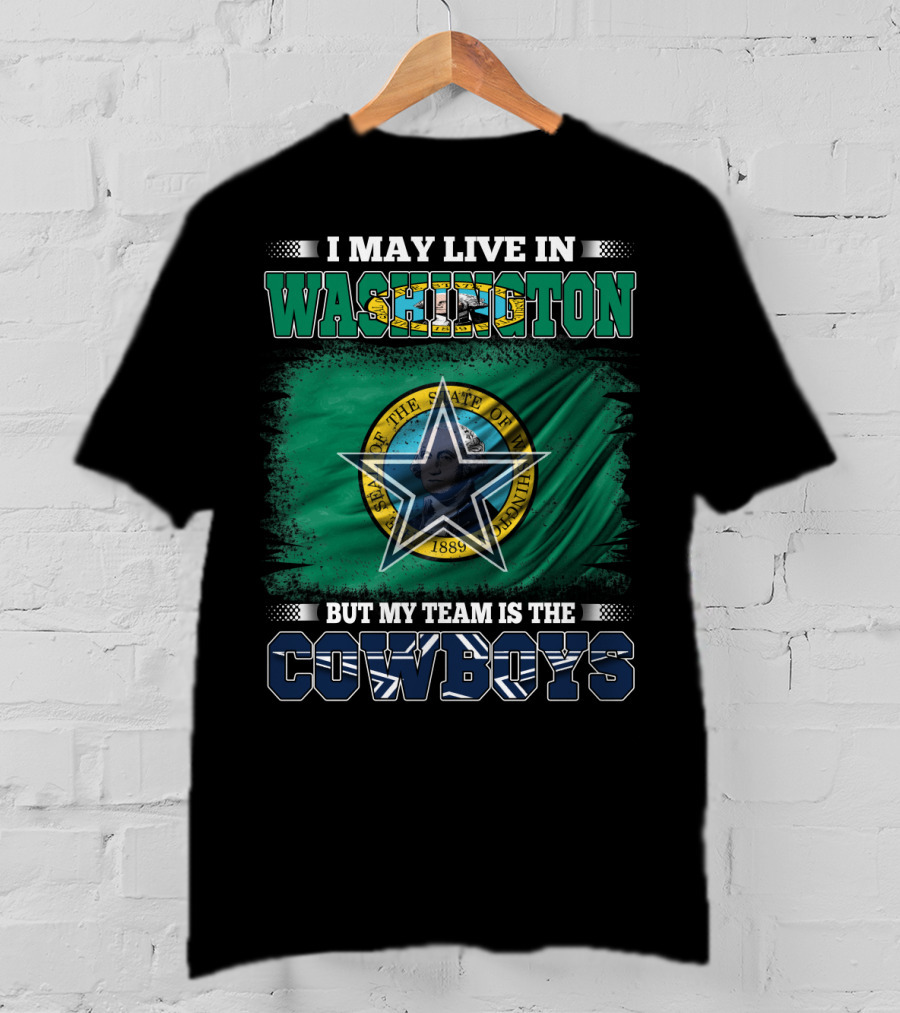 I May Live In Washington But My Team Is The Cowboys State Flag T-Shirt