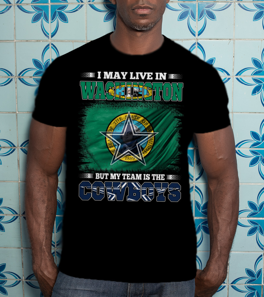 I May Live In Washington But My Team Is The Cowboys State Flag T-Shirt