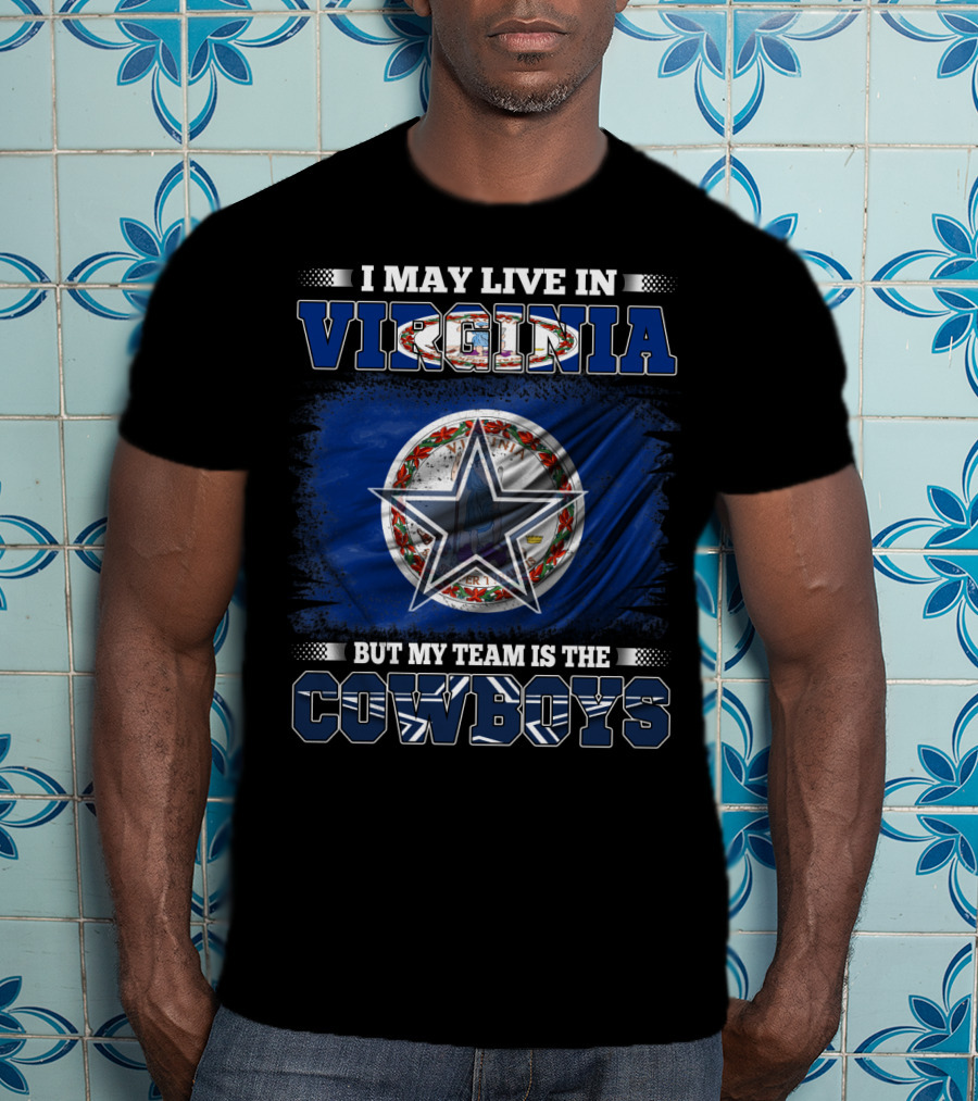 I May Live In Virginia But My Team Is The Cowboys Star T-Shirt