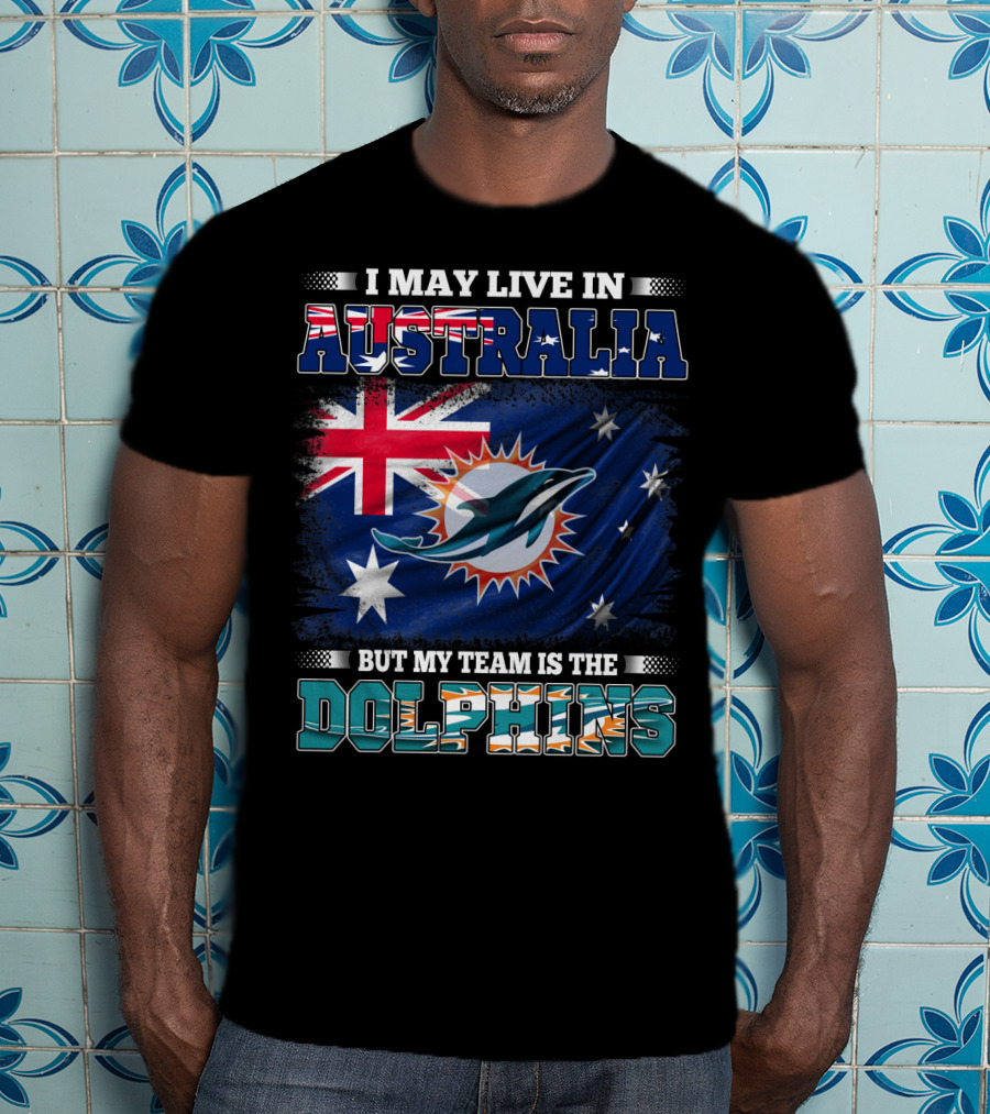 I May Live In Australia But My Team Is The Dolphins With Flag T-Shirt
