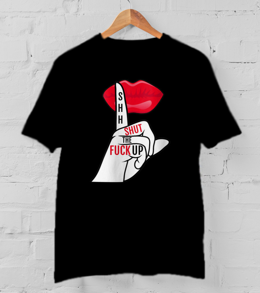 Shhh Shut The Fuck Up Red Lips Finger Gesture T-Shirt