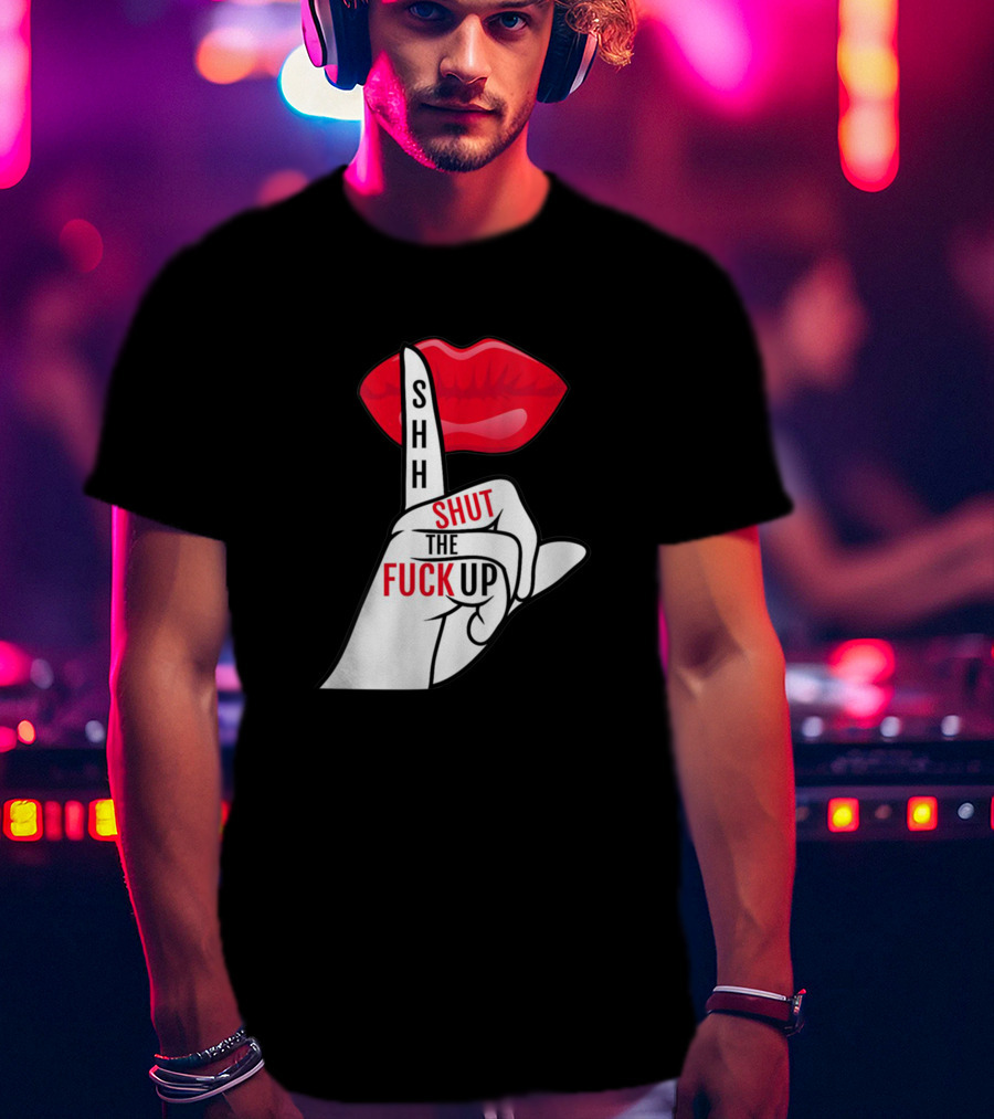 Shhh Shut The Fuck Up Red Lips Finger Gesture T-Shirt
