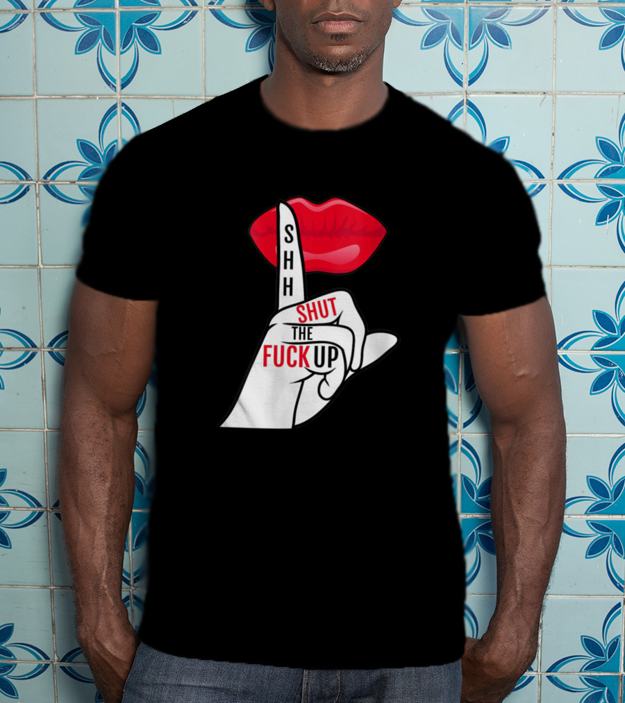 Shhh Shut The Fuck Up Red Lips Finger Gesture T-Shirt