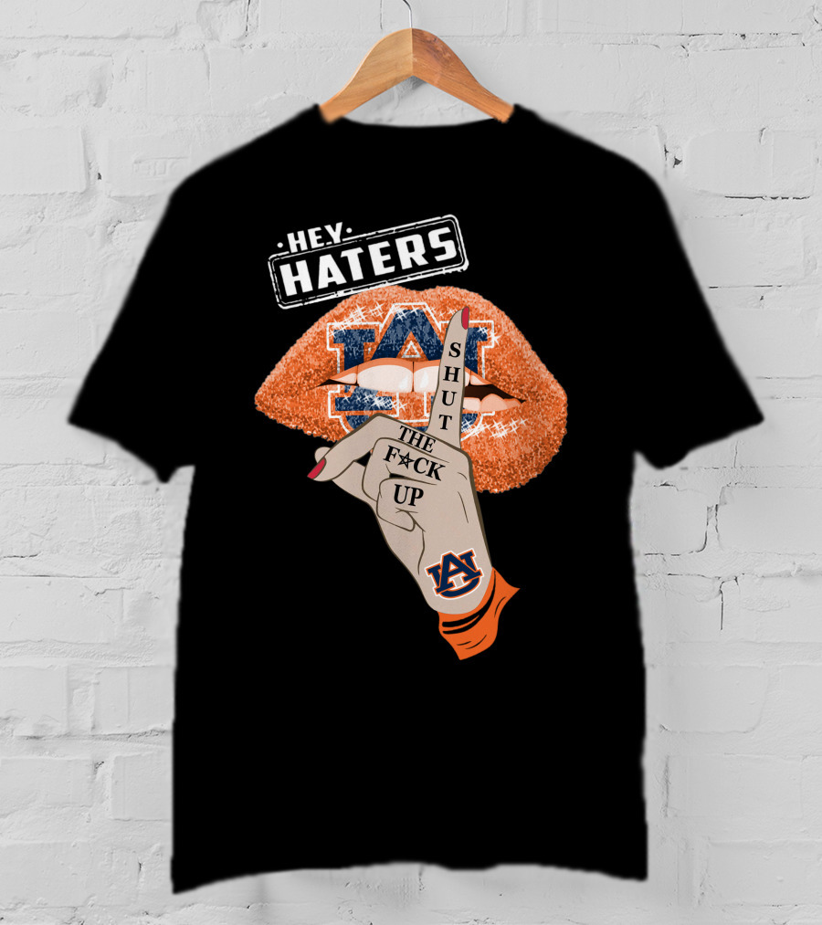Hey Haters Auburn Tigers Shut The F**K Up Lips T-Shirt