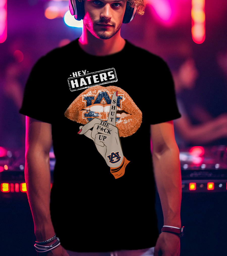 Hey Haters Auburn Tigers Shut The F**K Up Lips T-Shirt