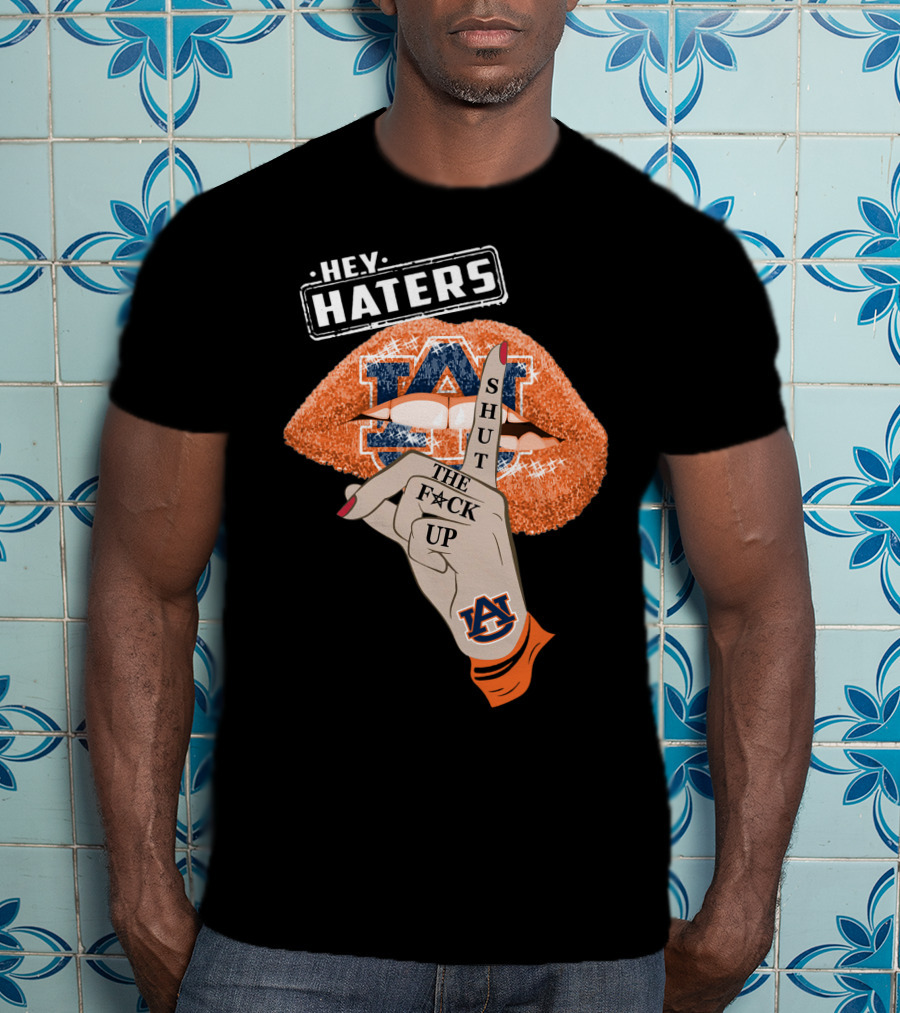 Hey Haters Auburn Tigers Shut The F**K Up Lips T-Shirt