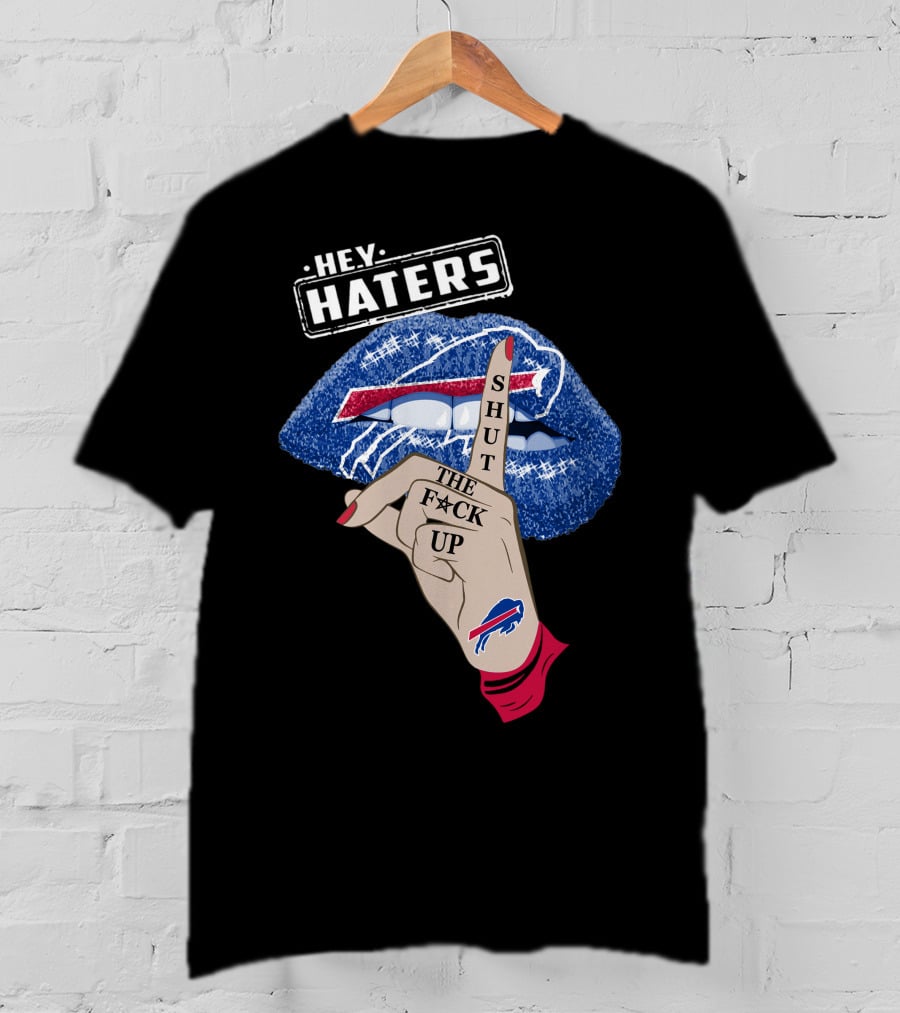 Hey Haters Buffalo Bills Shut The F Up Lip Gesture T-Shirt
