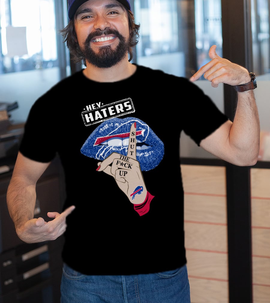 Hey Haters Buffalo Bills Shut The F Up Lip Gesture T-Shirt