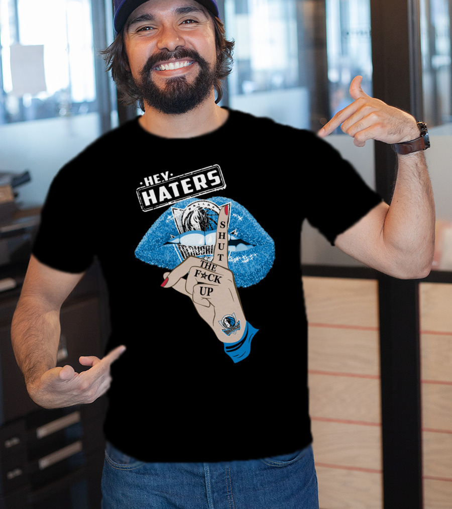 Dallas Mavericks Hey Haters Shut The F**K Up T-Shirt