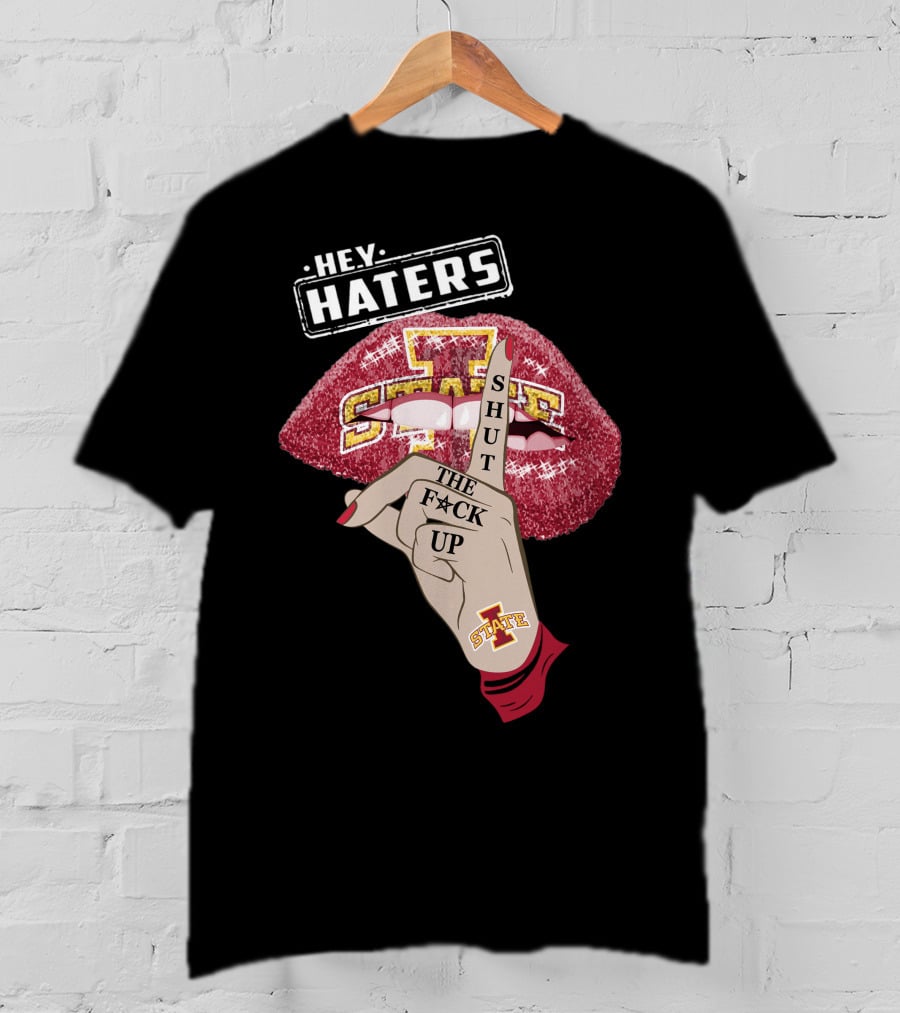 Hey Haters Iowa State Cyclones Shut Up Lip T-Shirt