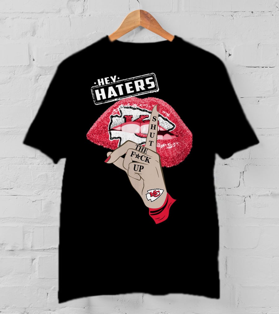 Hey Haters Kansas City Chiefs Shut The F**K Up Lip T-Shirt