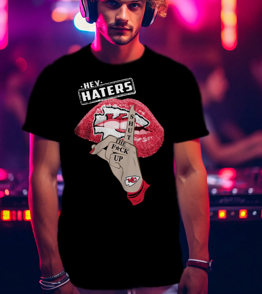 Hey Haters Kansas City Chiefs Shut The F**K Up Lip T-Shirt