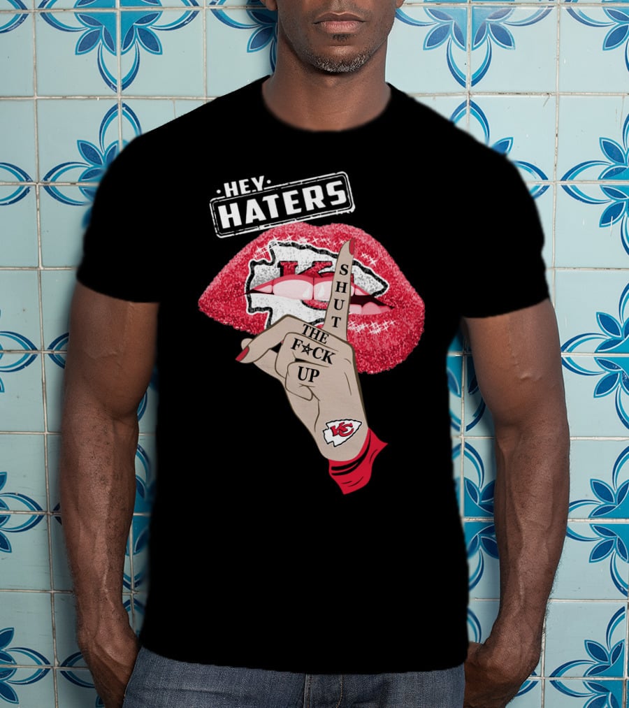 Hey Haters Kansas City Chiefs Shut The F**K Up Lip T-Shirt