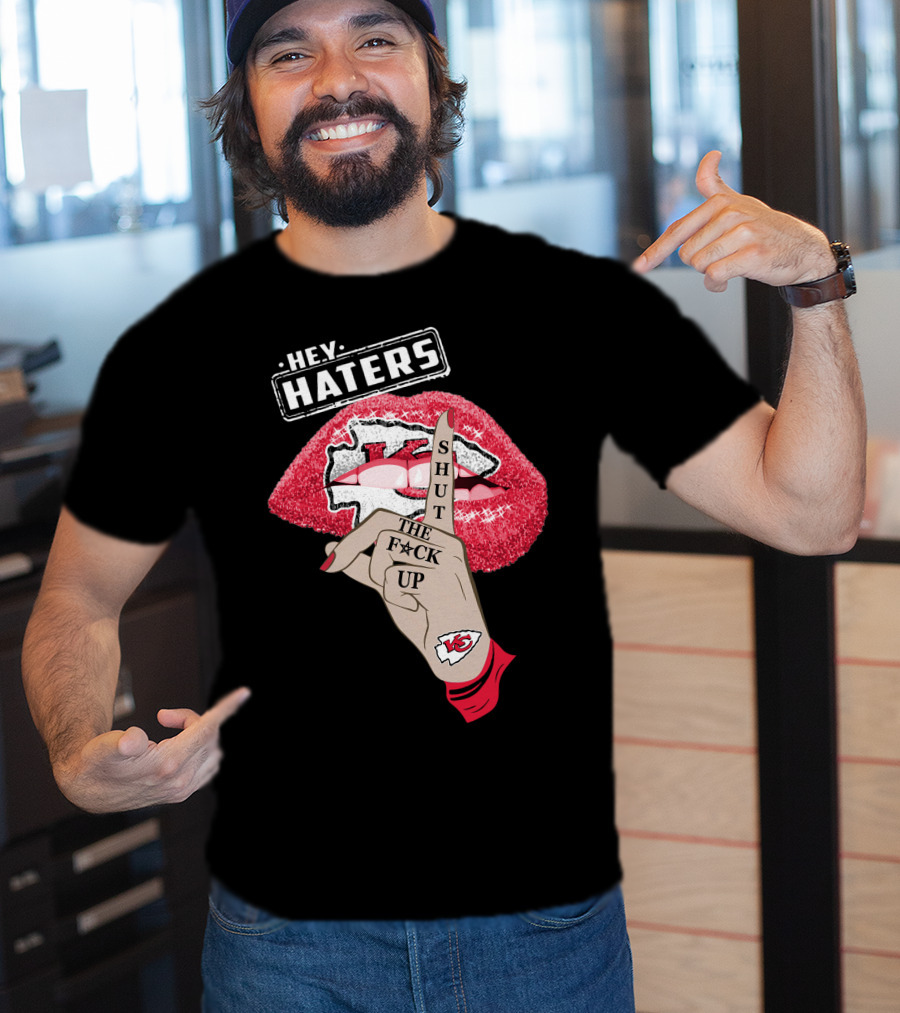 Hey Haters Kansas City Chiefs Shut The F**K Up Lip T-Shirt