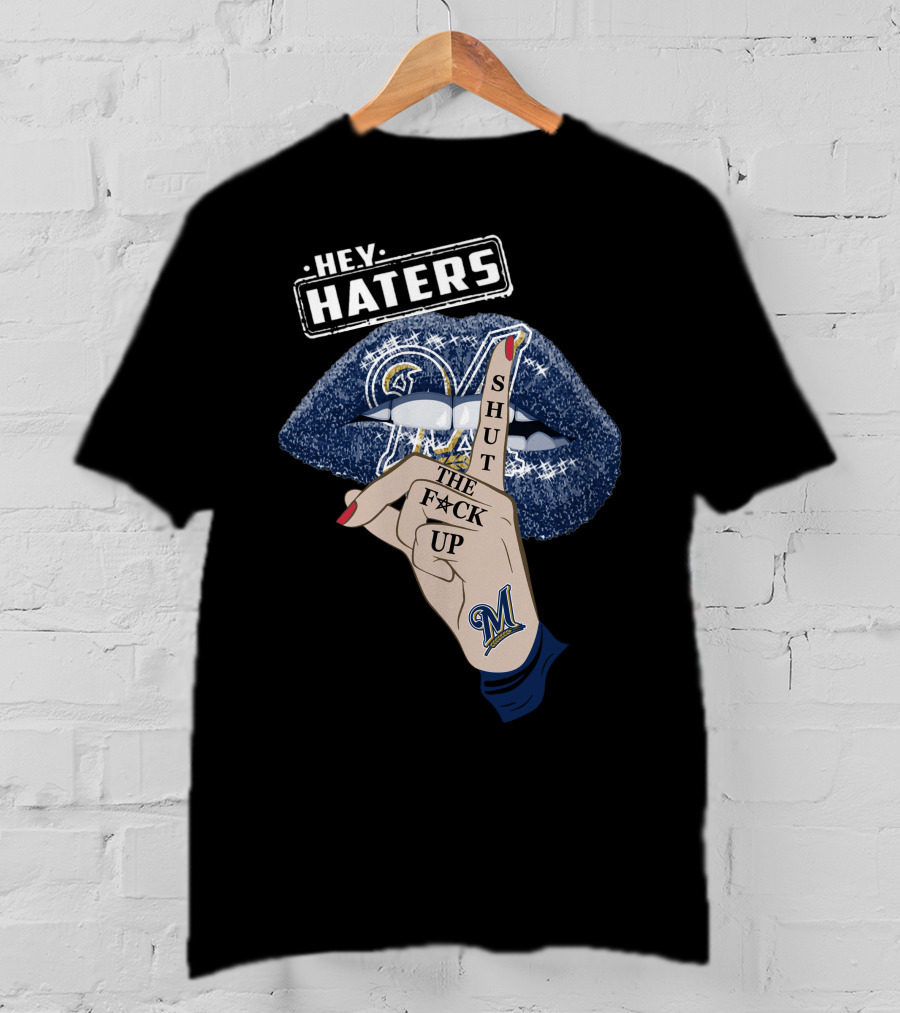 Hey Haters Milwaukee Brewers Shut The F**K Up Lips T-Shirt