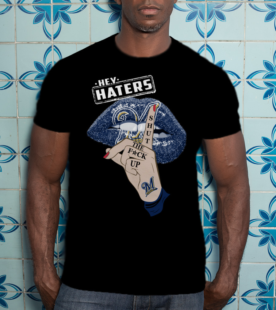 Hey Haters Milwaukee Brewers Shut The F**K Up Lips T-Shirt