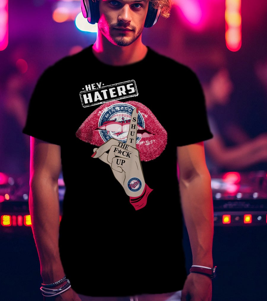 Minnesota Twins Hey Haters Shut The F**K Up Lips T-Shirt