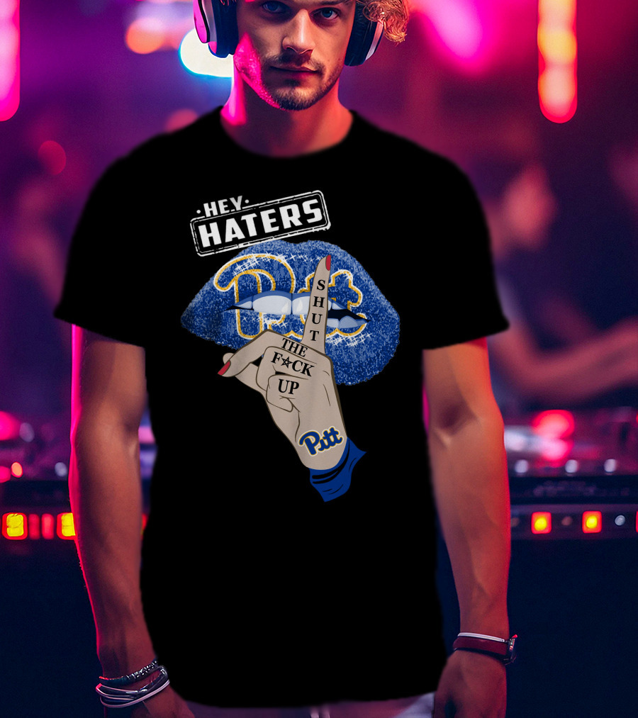 Hey Haters Pitt Shut The F**K Up Pittsburgh Panthers Lip T-Shirt