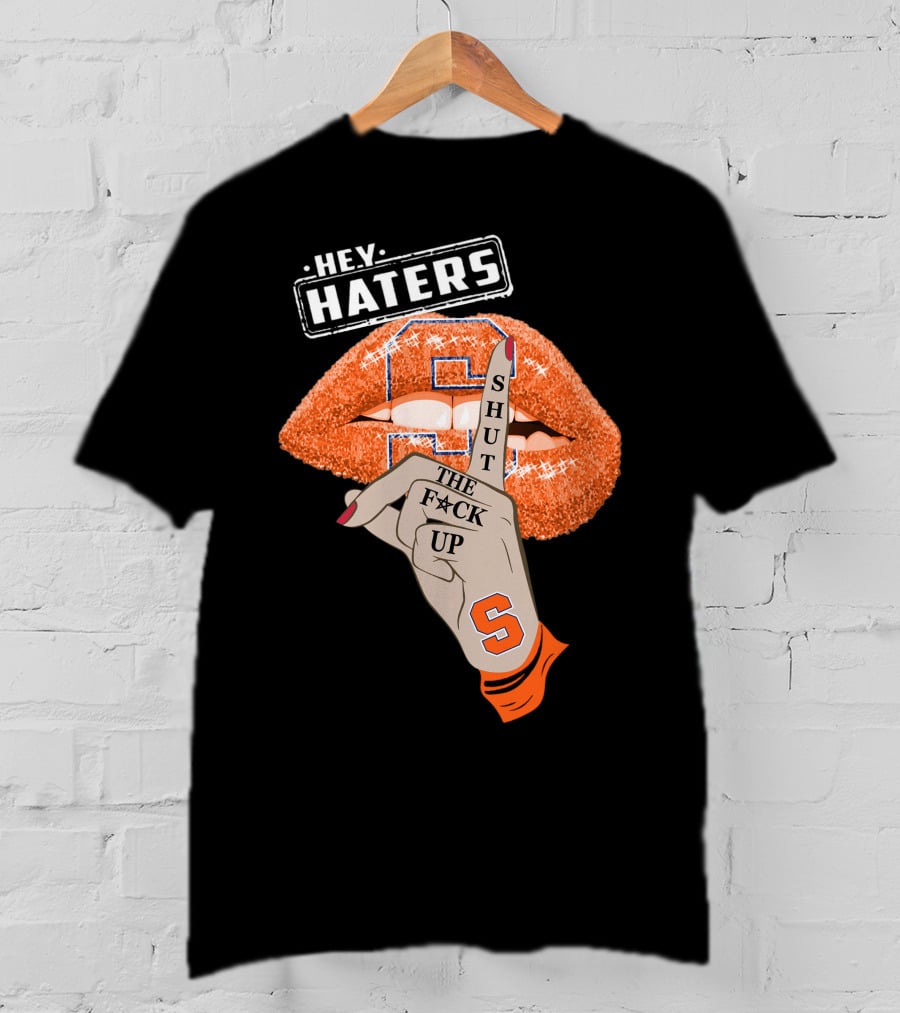 Hey Haters Syracuse Orange Shut The F**K Up T-Shirt