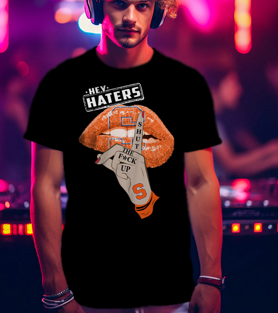 Hey Haters Syracuse Orange Shut The F**K Up T-Shirt
