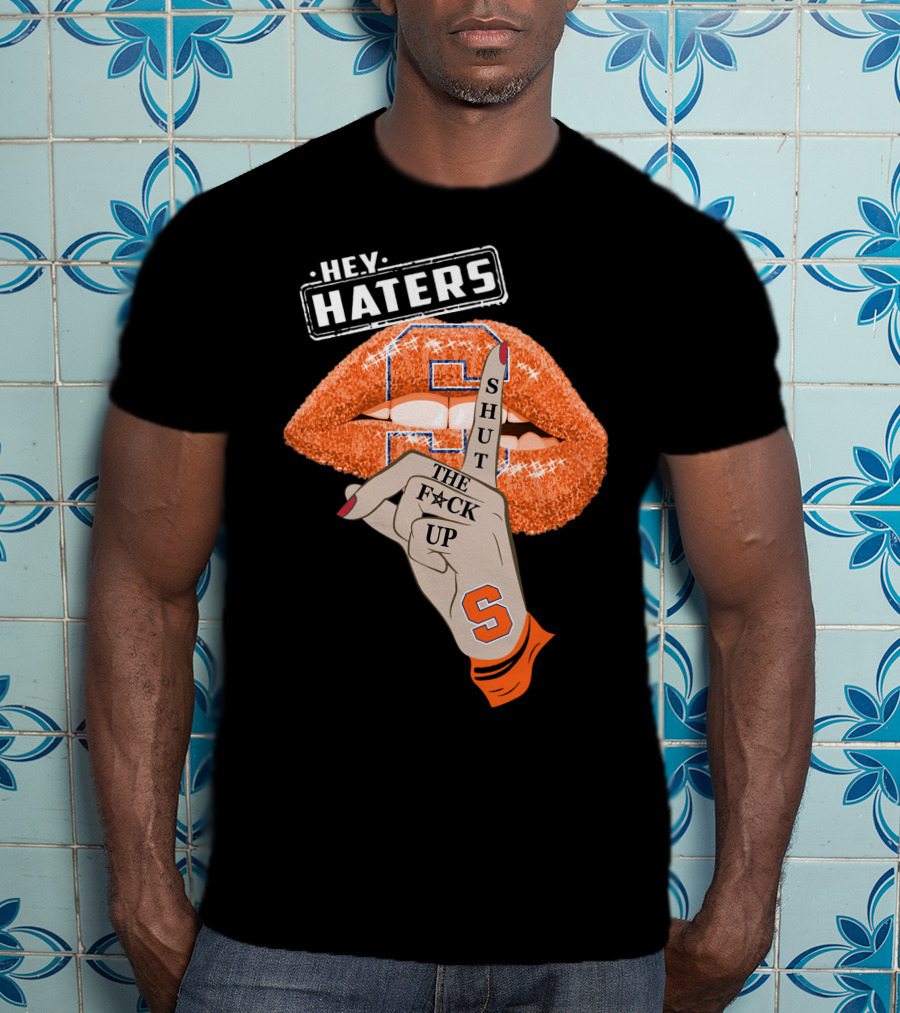 Hey Haters Syracuse Orange Shut The F**K Up T-Shirt
