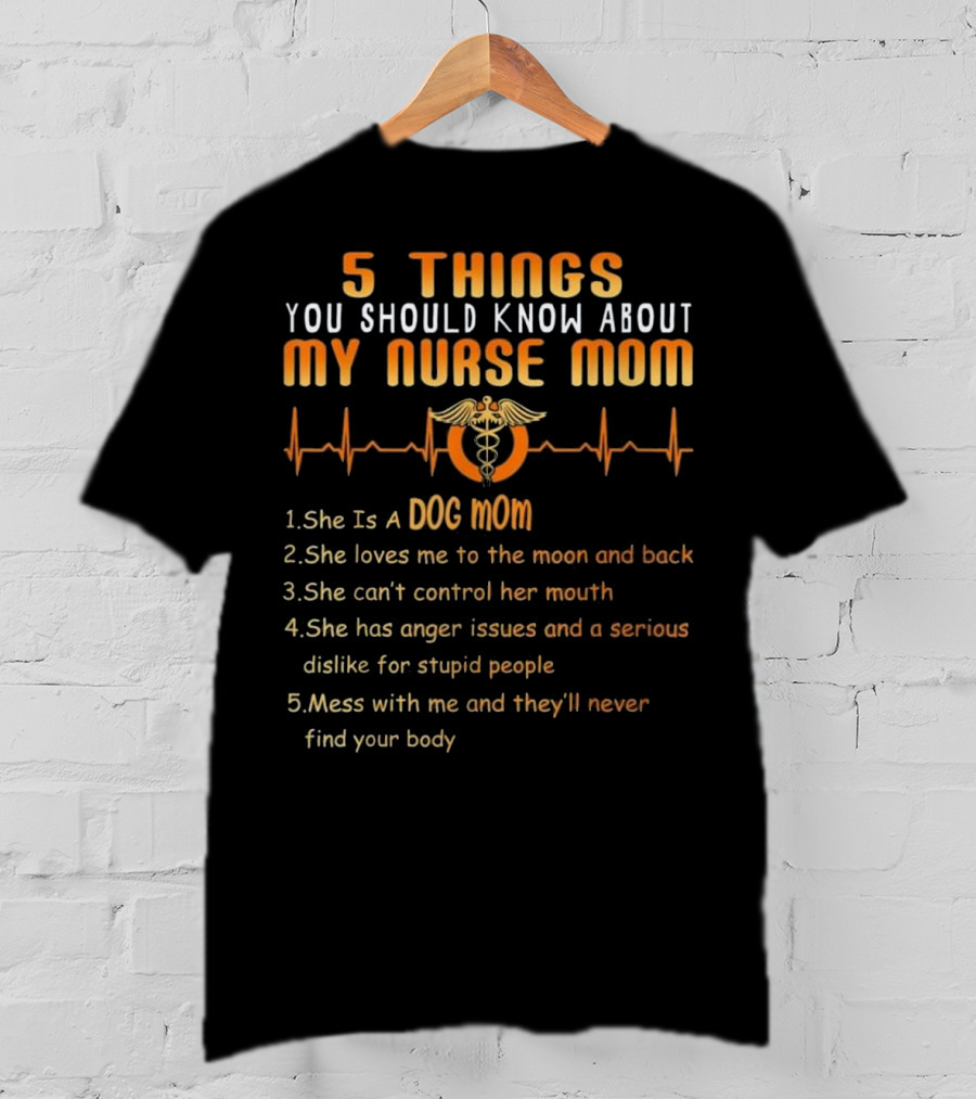 5 Things You Should Know About My Nurse Mom Dog Mom Heartbeat Humor T-Shirt