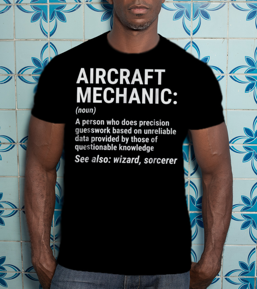 Aircraft Mechanic Funny Definition Precision Guesswork Wizard Sorcerer T-Shirt