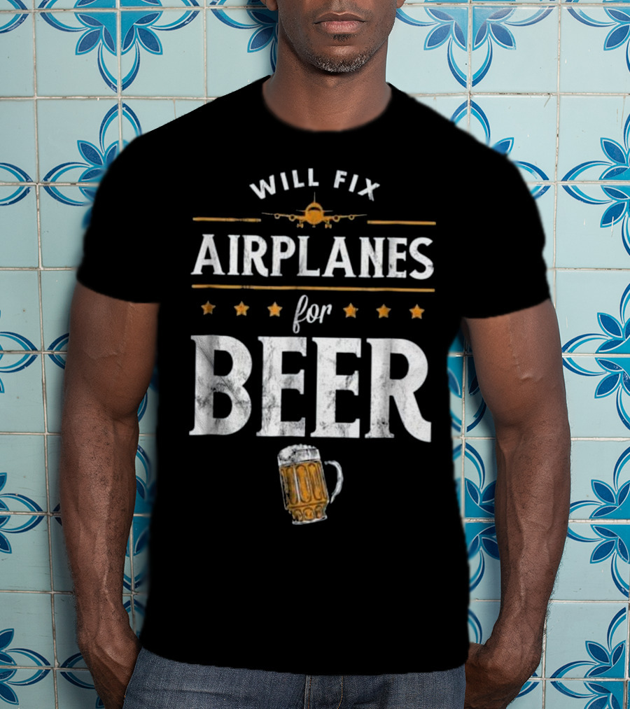 Will Fix Airplanes For Beer With Airplane And Beer Mug T-Shirt