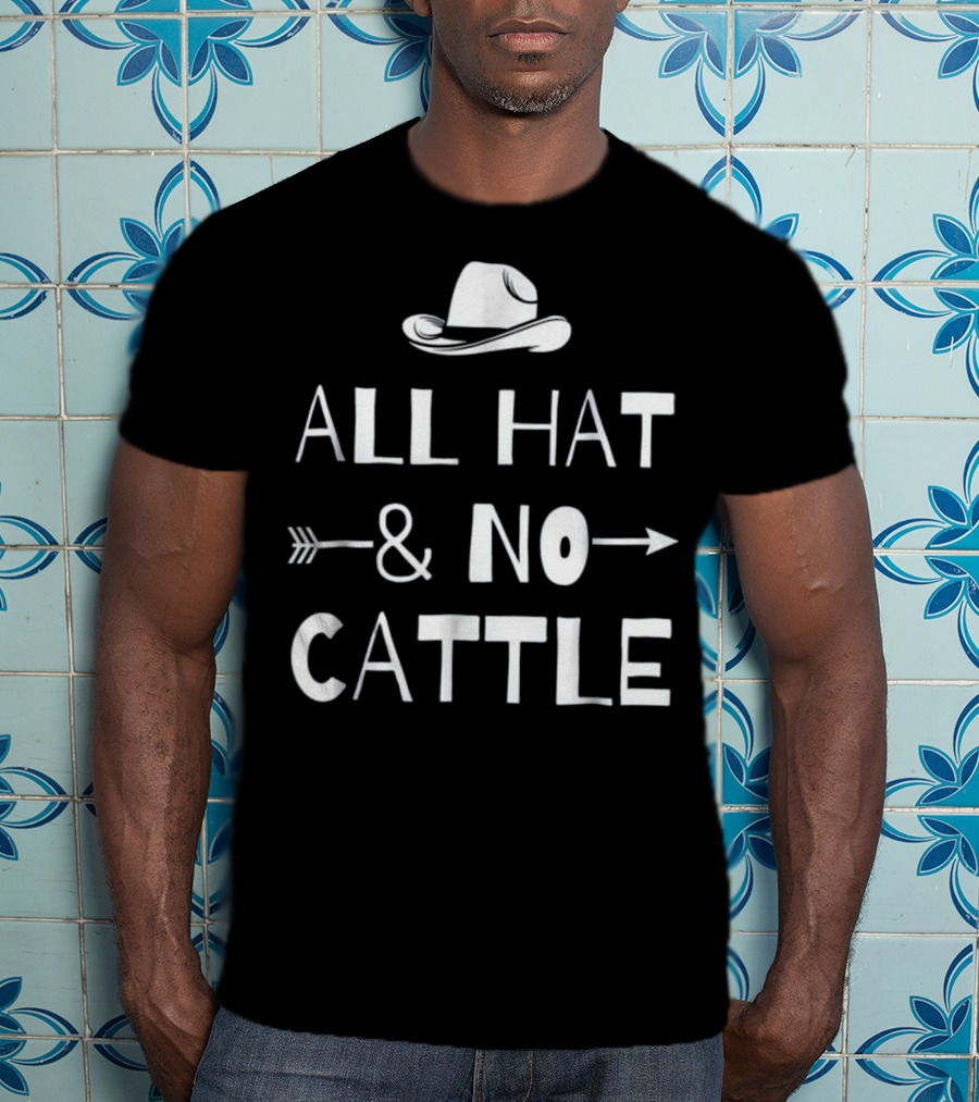 All Hat And No Cattle With Cowboy Hat And Arrows T-Shirt
