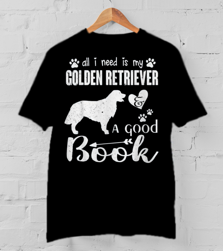 All I Need Is My Golden Retriever And A Good Book T-Shirt