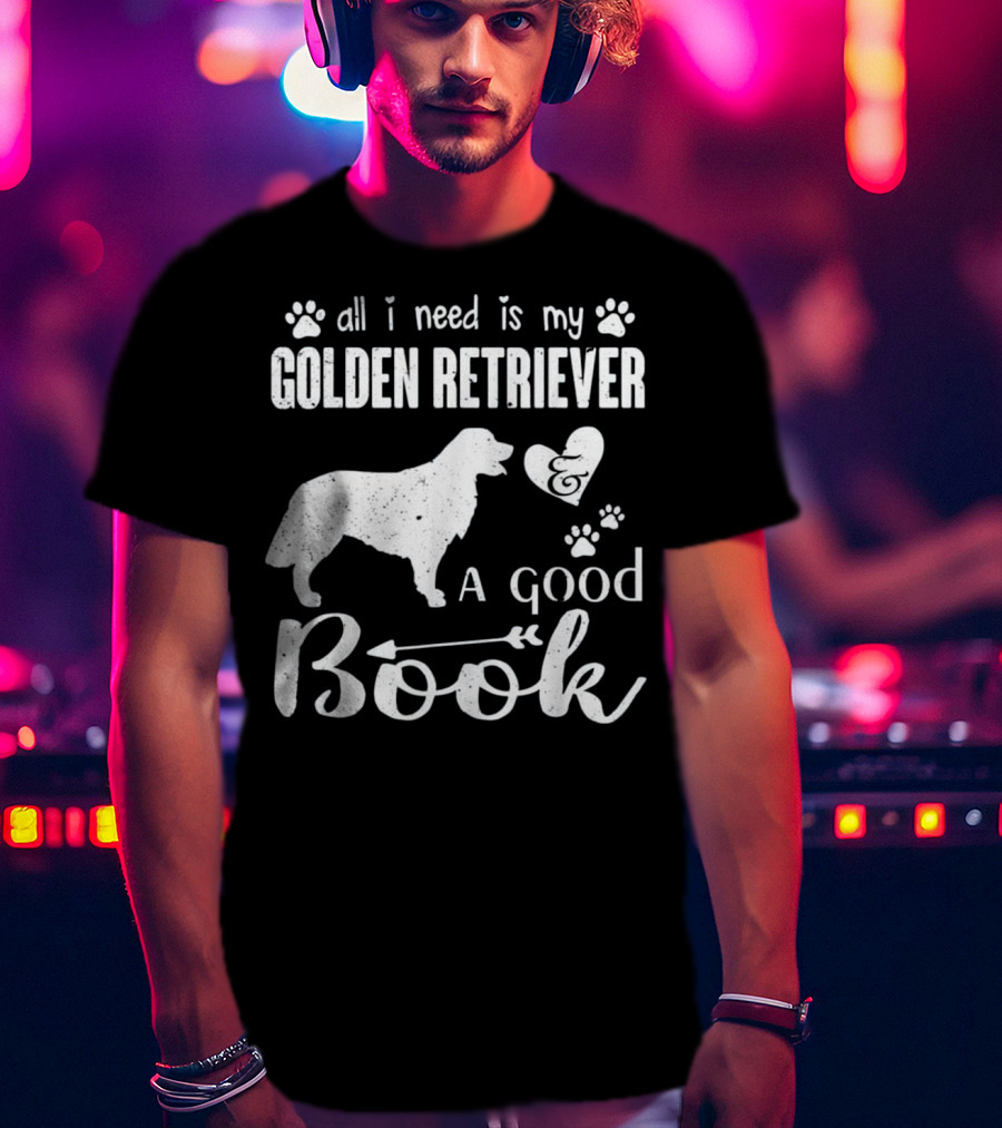 All I Need Is My Golden Retriever And A Good Book T-Shirt