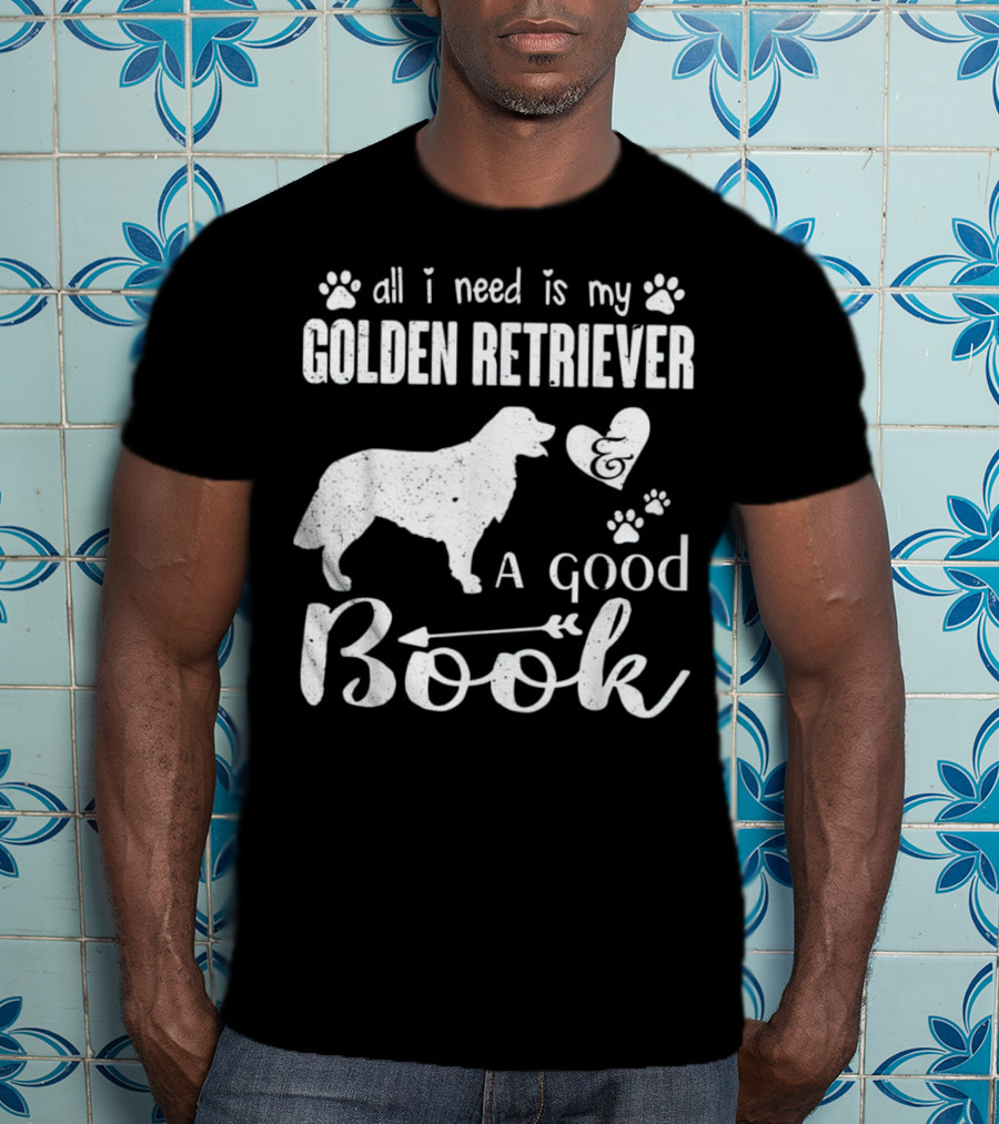 All I Need Is My Golden Retriever And A Good Book T-Shirt