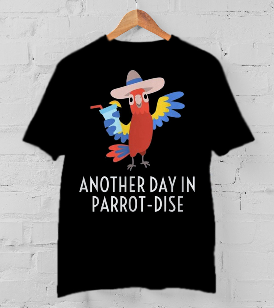 Another Day In Parrot Dise Beach Tropics Vacation Fun T-Shirt