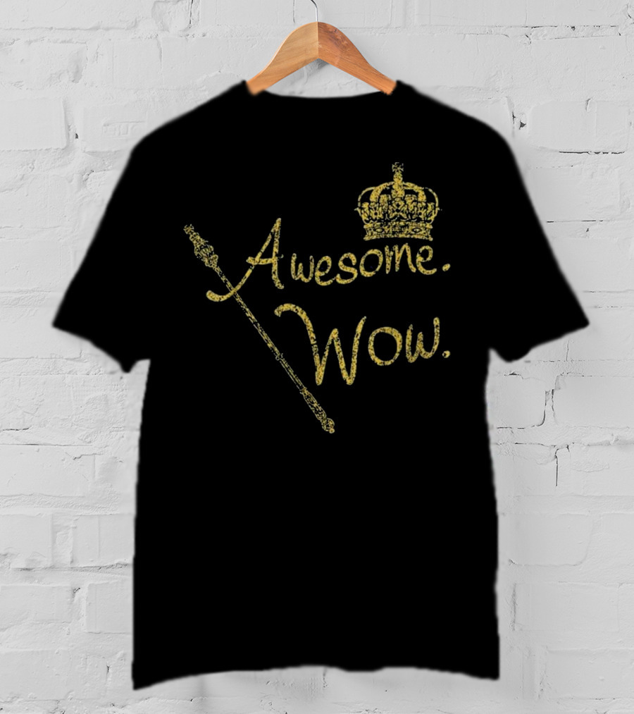 Awesome Wow King George Gold Crown Scepter T-Shirt