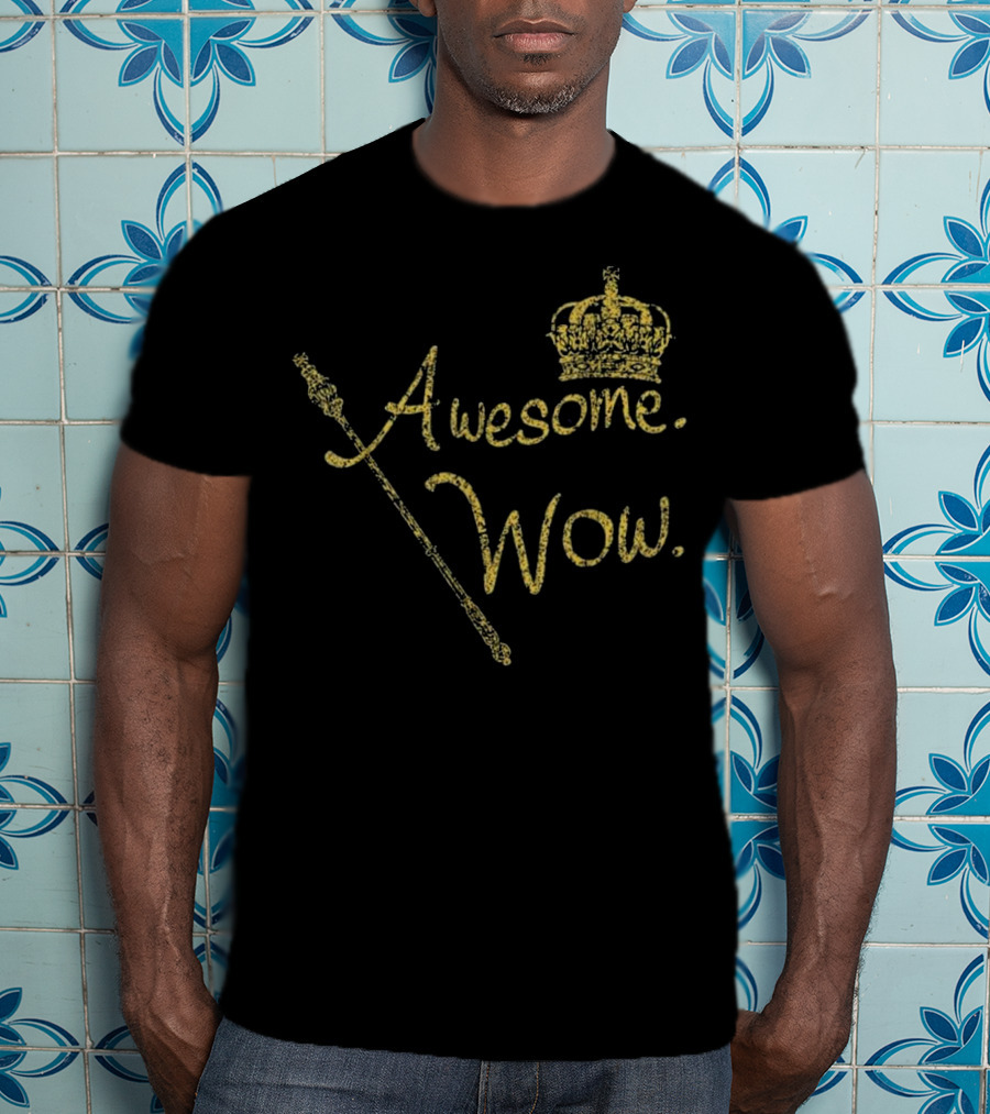 Awesome Wow King George Gold Crown Scepter T-Shirt
