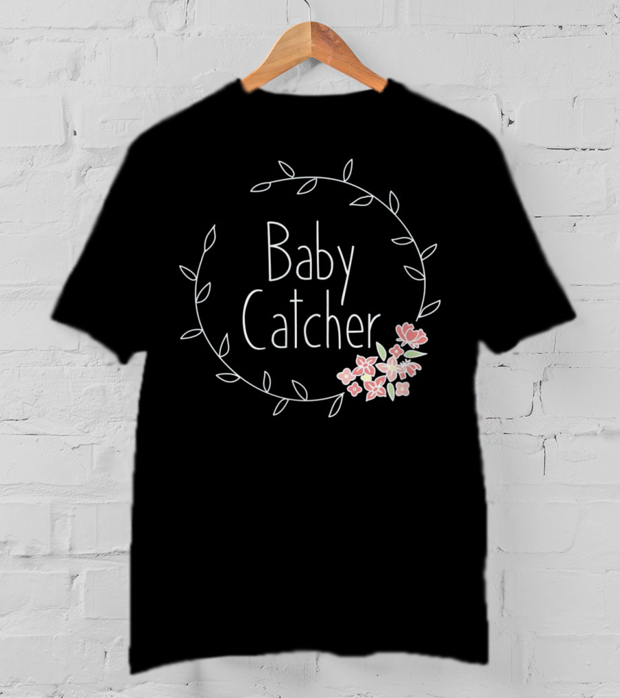 Baby Catcher Midwife Doula OBGYN Nurse Floral Wreath T-Shirt
