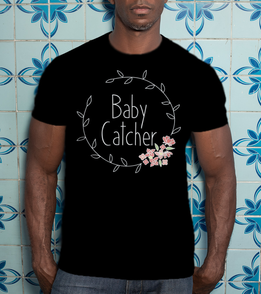 Baby Catcher Midwife Doula OBGYN Nurse Floral Wreath T-Shirt