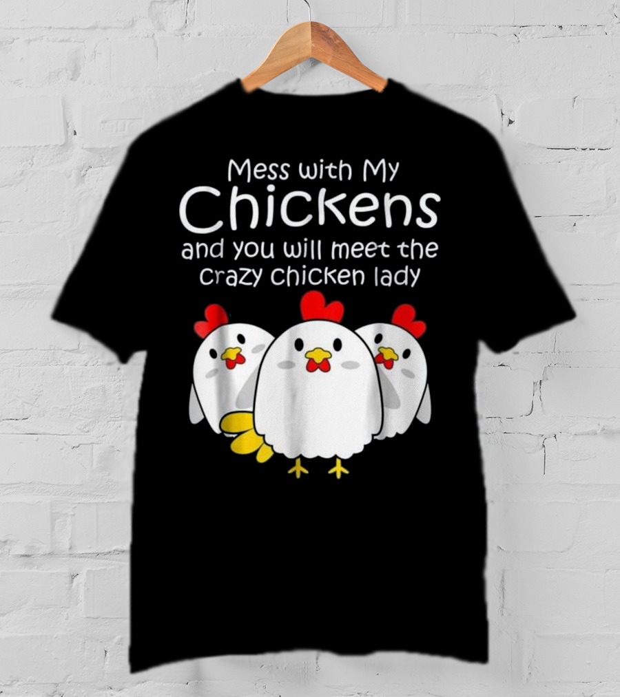 Mess With My Chickens Meet The Crazy Chicken Lady Backyard Womens Farmer T-Shirt