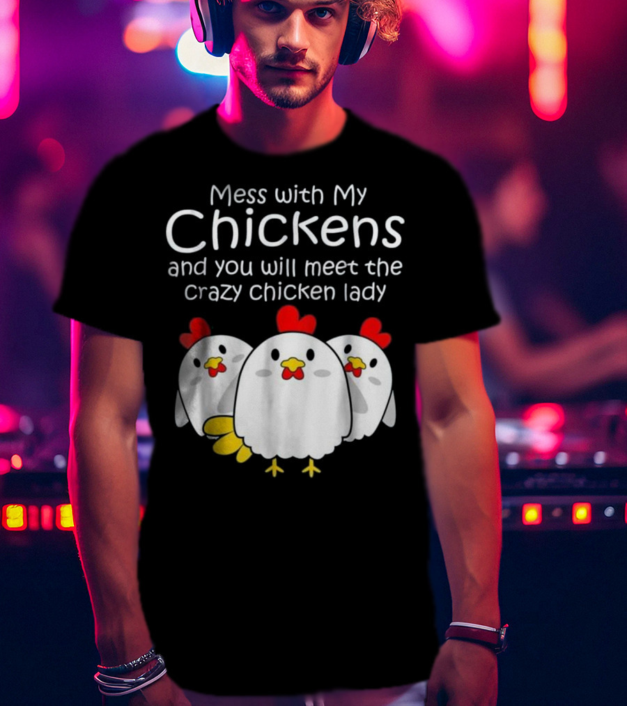 Mess With My Chickens Meet The Crazy Chicken Lady Backyard Womens Farmer T-Shirt