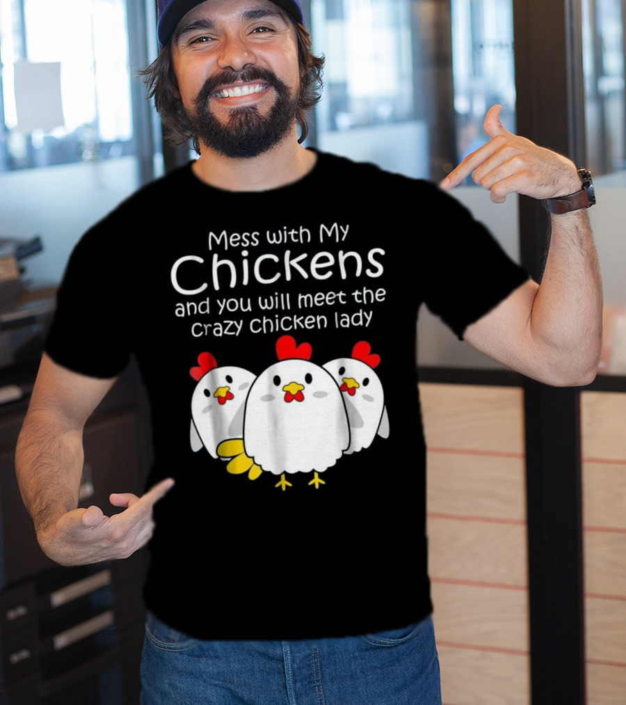Mess With My Chickens Meet The Crazy Chicken Lady Backyard Womens Farmer T-Shirt