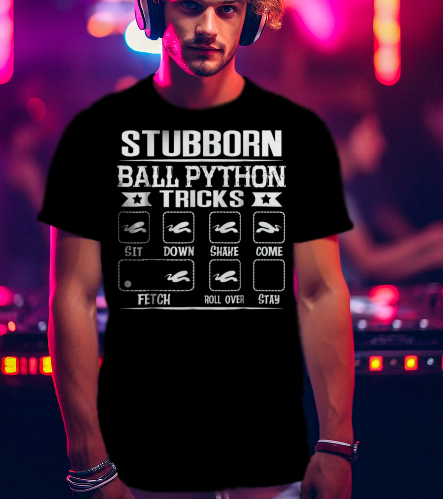 Stubborn Ball Python Tricks Sit Down Shake Come Fetch Roll Over Stay T-Shirt