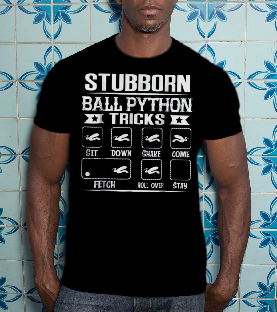 Stubborn Ball Python Tricks Sit Down Shake Come Fetch Roll Over Stay T-Shirt