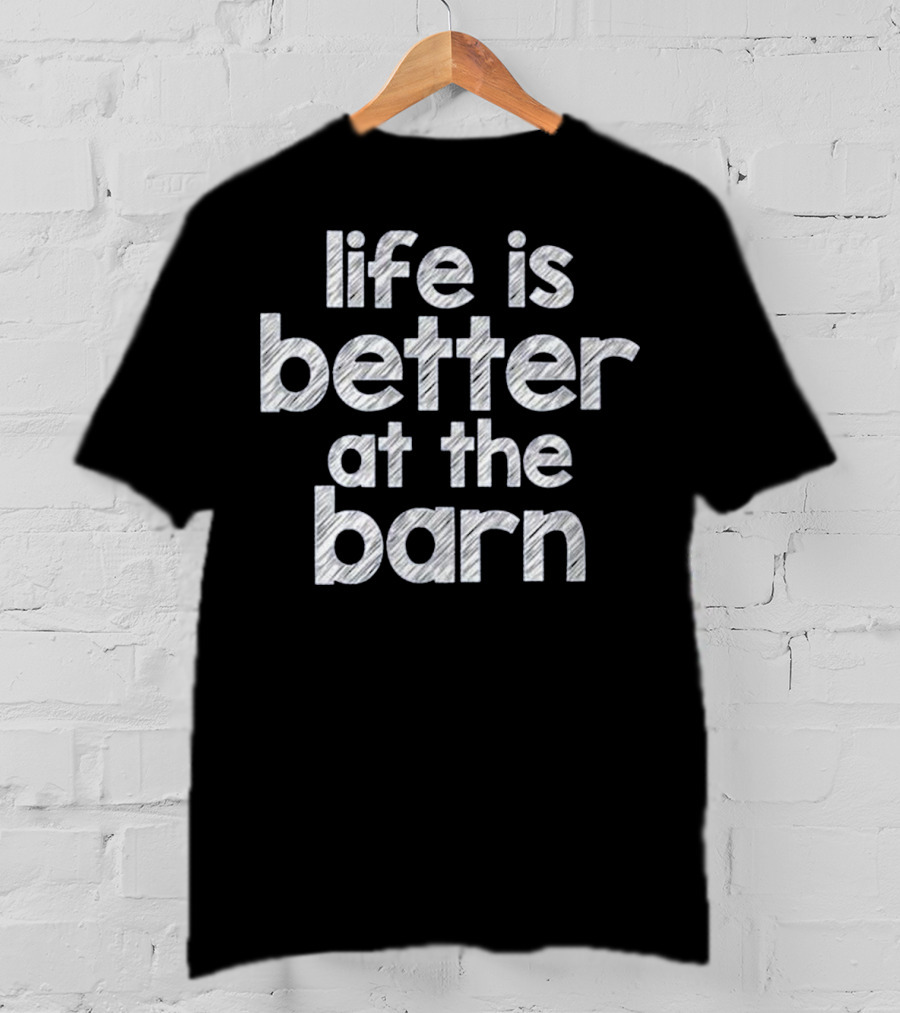 Life Is Better At The Barn Farm Girl Horse Barn Clothes T-Shirt