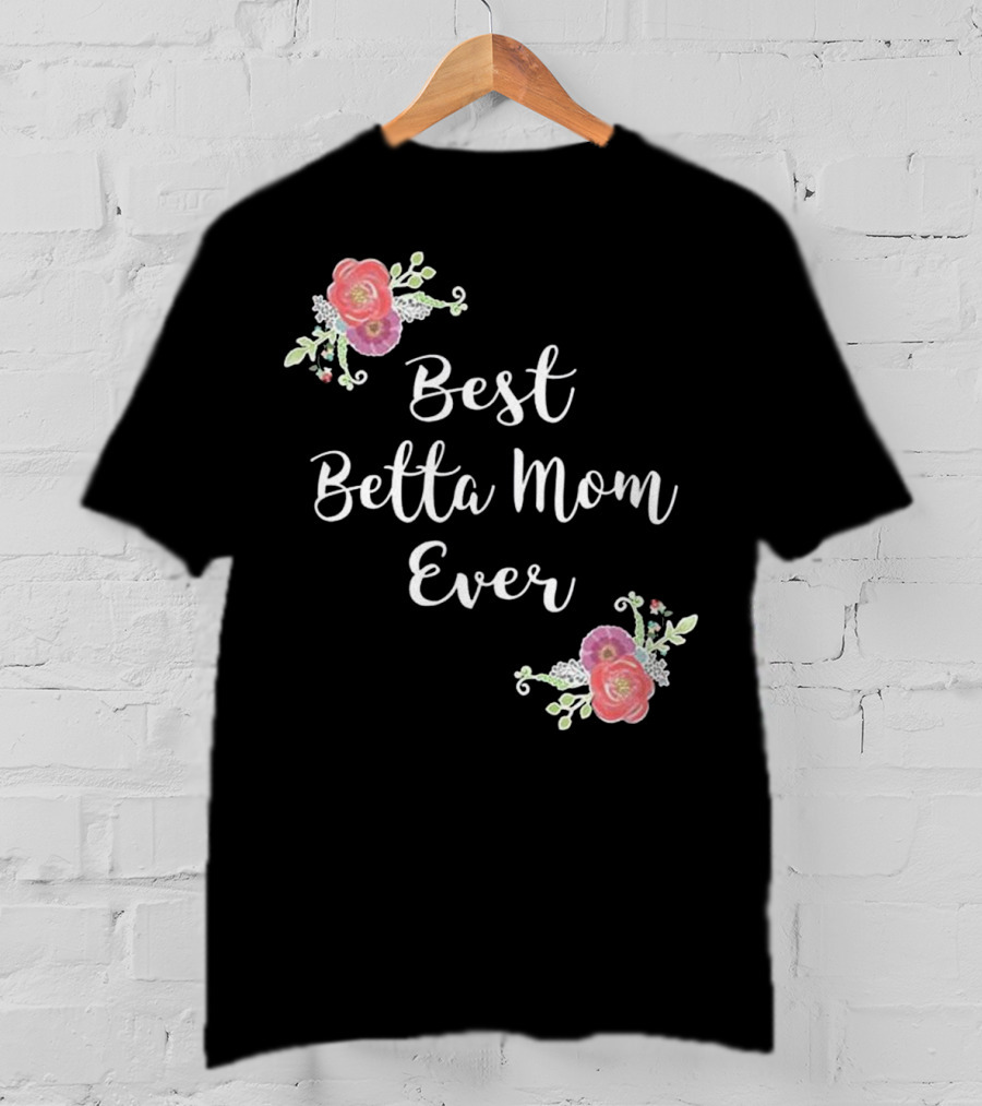 Best Betta Mom Ever Pink Floral Accents T-Shirt
